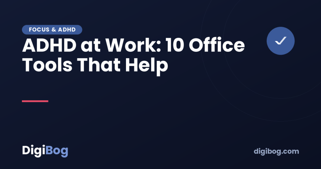ADHD at Work: 10 Office Tools That Help - DigiBog