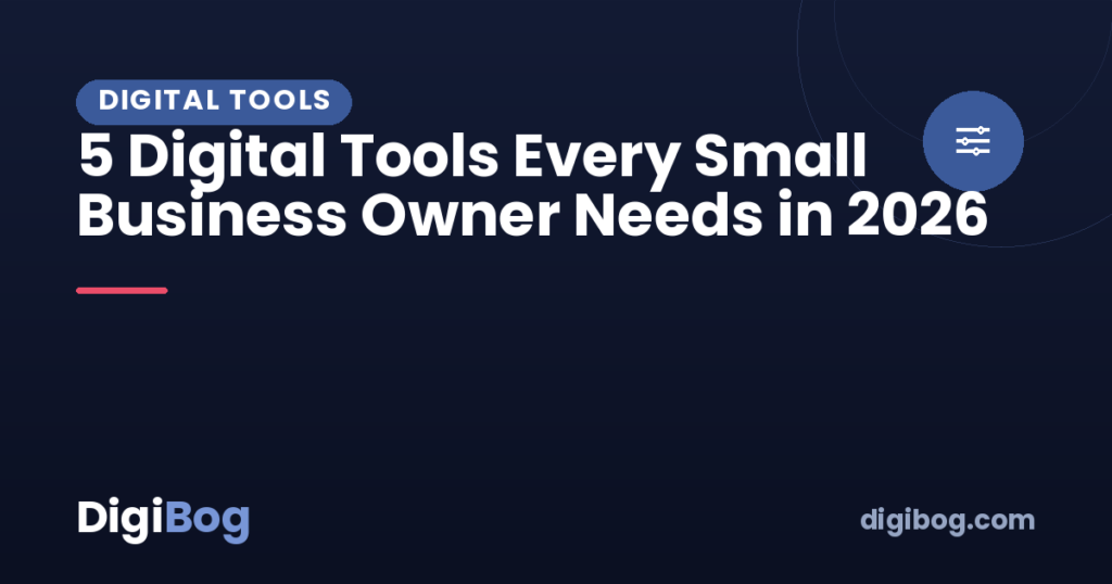 5 Digital Tools Every Small Business Owner Needs in 2026