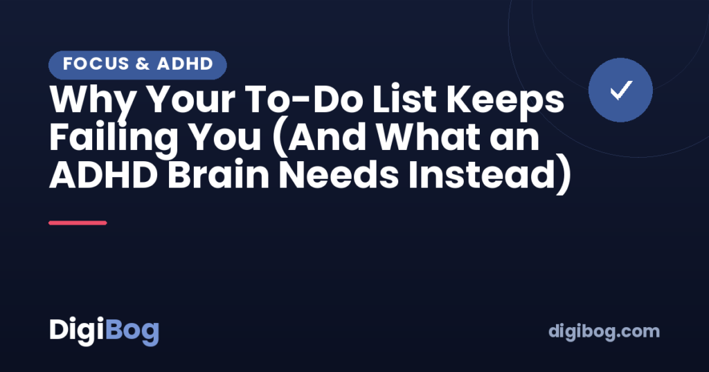 Why Your To-Do List Keeps Failing You (And What an ADHD Brain Needs Instead)
