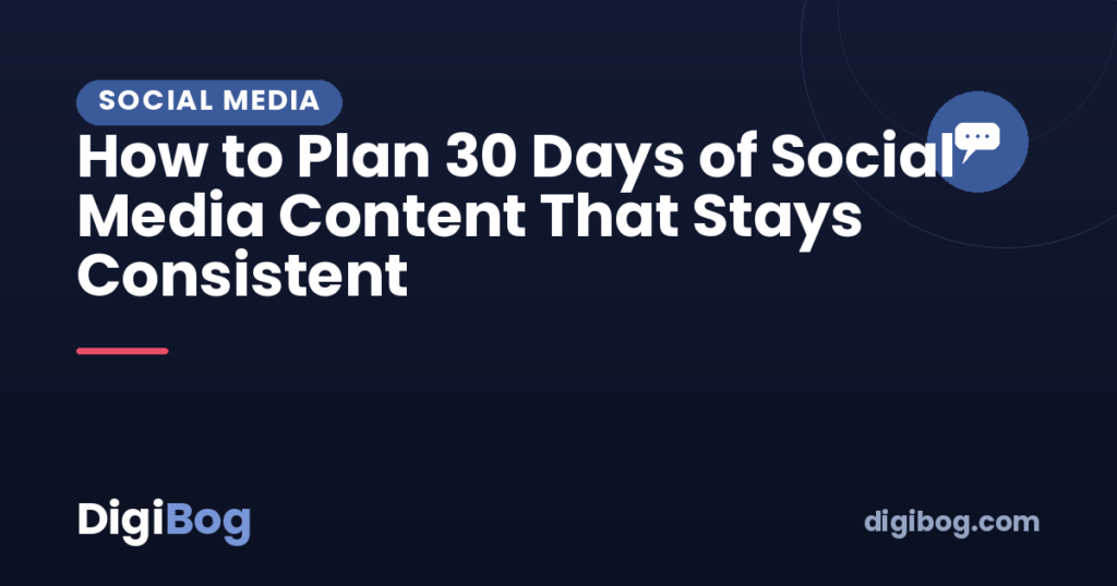 How to Plan 30 Days of Social Media Content That Stays Consistent
